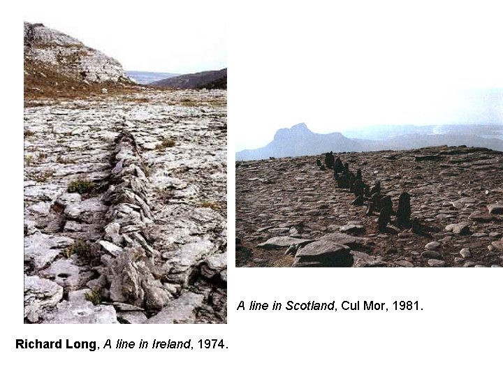 A line in Scotland, Cul Mor, 1981. Richard Long, A line in Ireland, 1974.