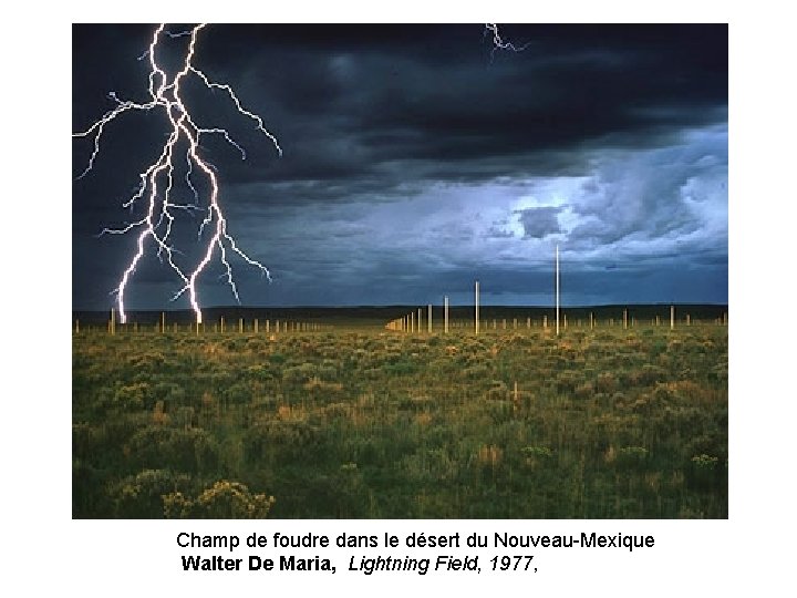 Champ de foudre dans le désert du Nouveau-Mexique Walter De Maria, Lightning Field, 1977,