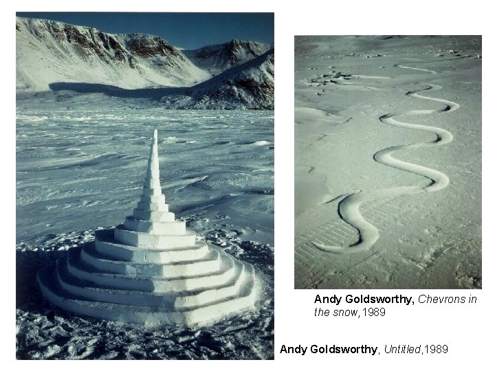 Andy Goldsworthy, Chevrons in the snow, 1989 Andy Goldsworthy, Untitled, 1989 