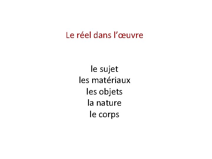 Le réel dans l’œuvre le sujet les matériaux les objets la nature le corps