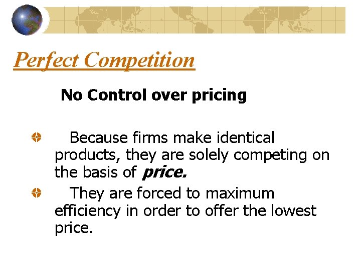 Perfect Competition No Control over pricing Because firms make identical products, they are solely