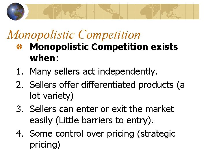 Monopolistic Competition 1. 2. 3. 4. Monopolistic Competition exists when: Many sellers act independently.
