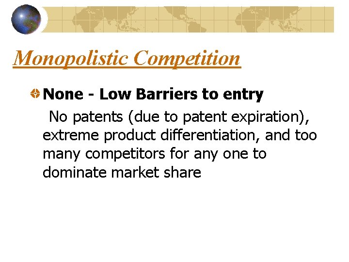 Monopolistic Competition None - Low Barriers to entry No patents (due to patent expiration),