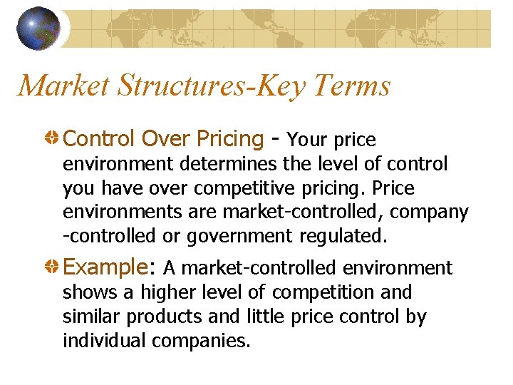 Market Structures-Key Terms Control Over Pricing - Your price environment determines the level of