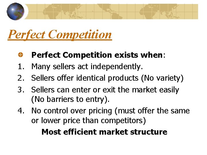 Perfect Competition 1. 2. 3. 4. Perfect Competition exists when: Many sellers act independently.