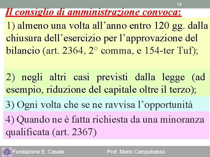 12 Il consiglio di amministrazione convoca: 1) almeno una volta all’anno entro 120 gg.