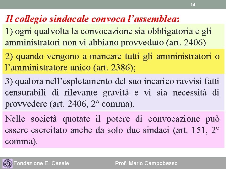 14 Il collegio sindacale convoca l’assemblea: 1) ogni qualvolta la convocazione sia obbligatoria e