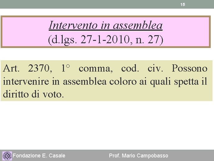 15 Intervento in assemblea (d. lgs. 27 -1 -2010, n. 27) Art. 2370, 1°