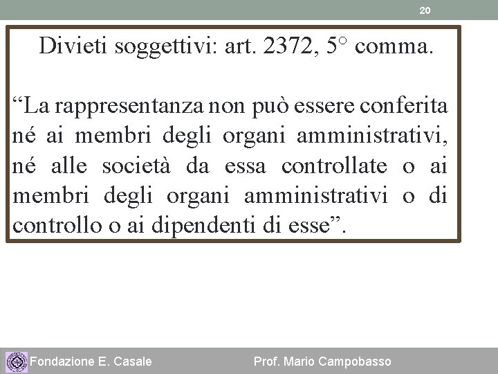 20 Divieti soggettivi: art. 2372, 5° comma. “La rappresentanza non può essere conferita né