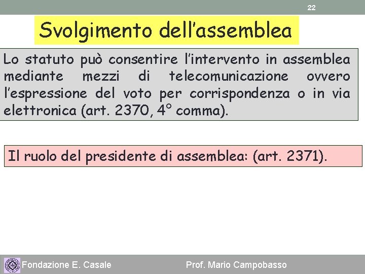 22 Svolgimento dell’assemblea Lo statuto può consentire l’intervento in assemblea mediante mezzi di telecomunicazione