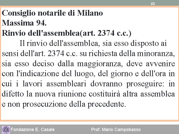 23 Consiglio notarile di Milano Massima 94. Rinvio dell'assemblea(art. 2374 c. c. ) Il