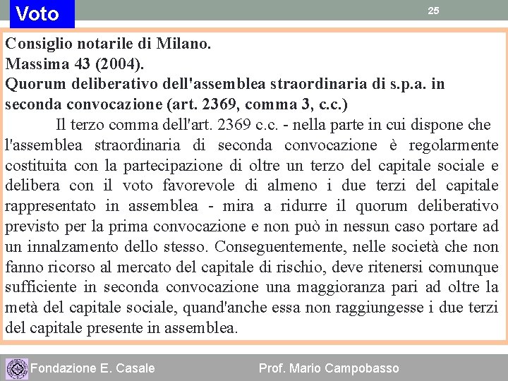 Voto 25 Consiglio notarile di Milano. Massima 43 (2004). Quorum deliberativo dell'assemblea straordinaria di