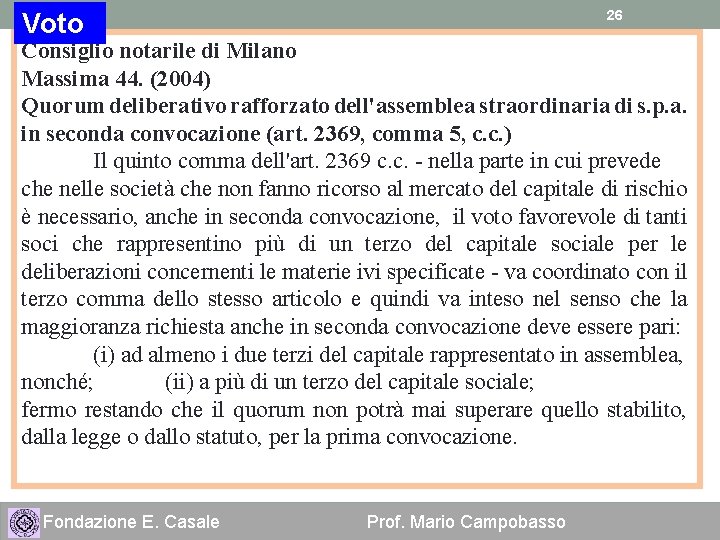 26 Voto Consiglio notarile di Milano Massima 44. (2004) Quorum deliberativo rafforzato dell'assemblea straordinaria