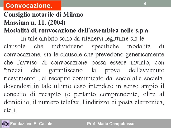 6 Convocazione. Consiglio notarile di Milano Massima n. 11. (2004) Modalità di convocazione dell'assemblea