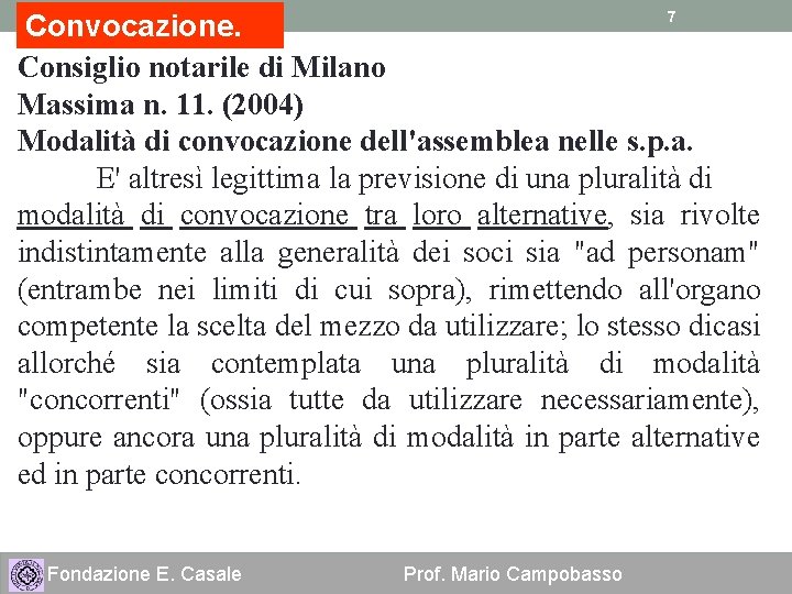 7 Convocazione. Consiglio notarile di Milano Massima n. 11. (2004) Modalità di convocazione dell'assemblea