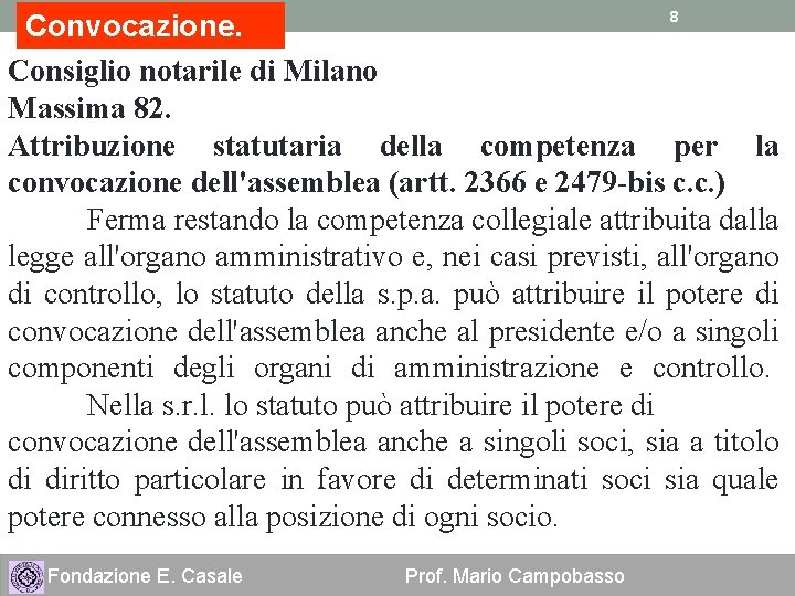 8 Convocazione. Consiglio notarile di Milano Massima 82. Attribuzione statutaria della competenza per la