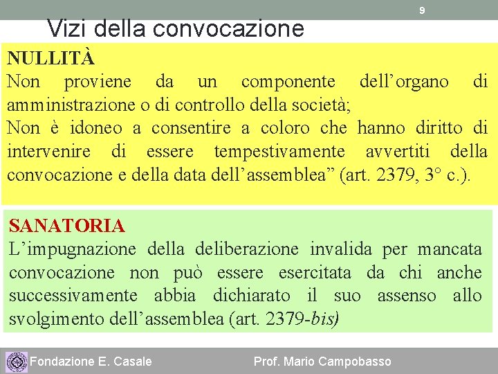 Vizi della convocazione 9 NULLITÀ Non proviene da un componente dell’organo di amministrazione o