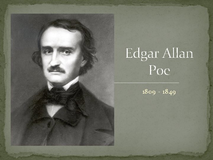 Edgar Allan Poe 1809 - 1849 