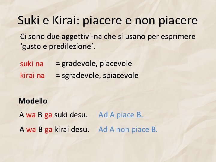 Suki e Kirai: piacere e non piacere Ci sono due aggettivi-na che si usano