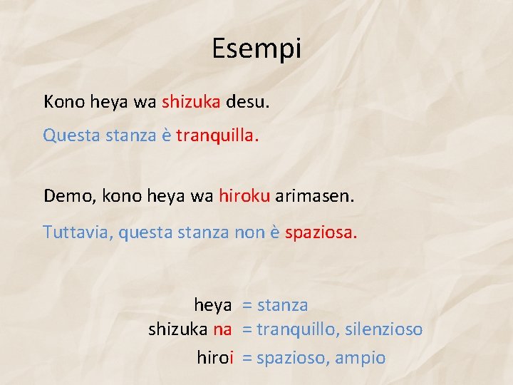 Esempi Kono heya wa shizuka desu. Questa stanza è tranquilla. Demo, kono heya wa