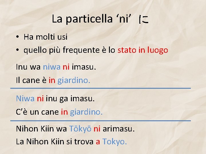 La particella ‘ni’ に • Ha molti usi • quello più frequente è lo