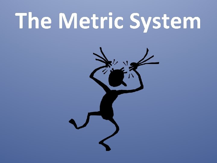 The Metric System 