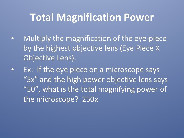 Total Magnification Power • • Multiply the magnification of the eye-piece by the highest