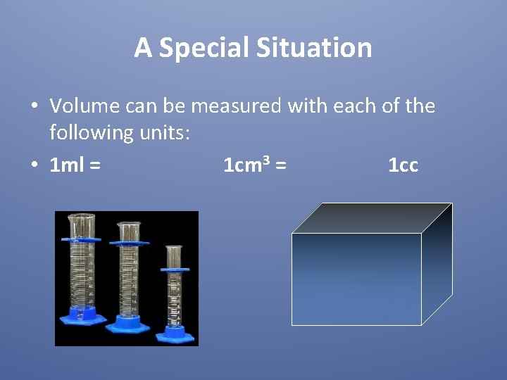 A Special Situation • Volume can be measured with each of the following units: