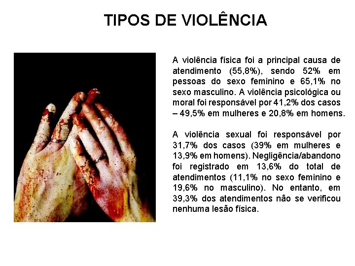 TIPOS DE VIOLÊNCIA A violência física foi a principal causa de atendimento (55, 8%),