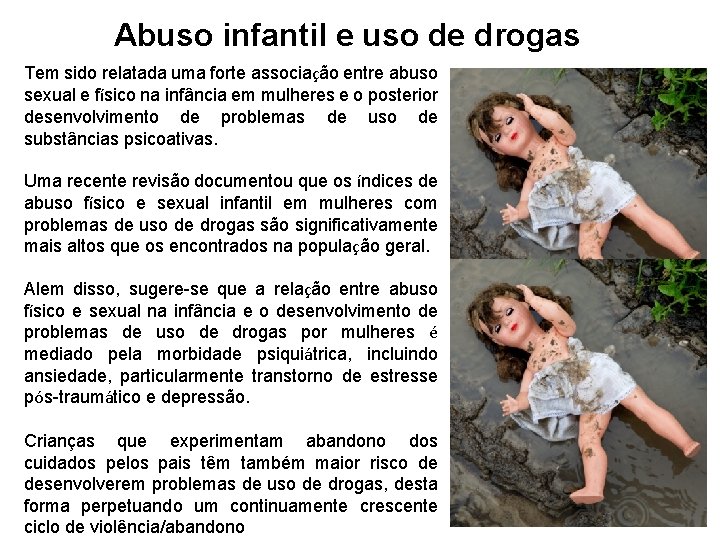 Abuso infantil e uso de drogas Tem sido relatada uma forte associação entre abuso