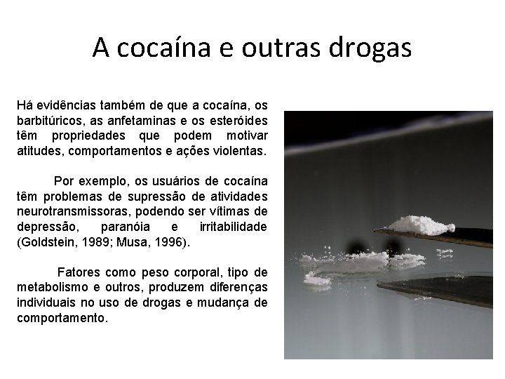 A cocaína e outras drogas Há evidências também de que a cocaína, os barbitúricos,