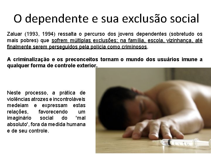 O dependente e sua exclusão social Zaluar (1993, 1994) ressalta o percurso dos jovens