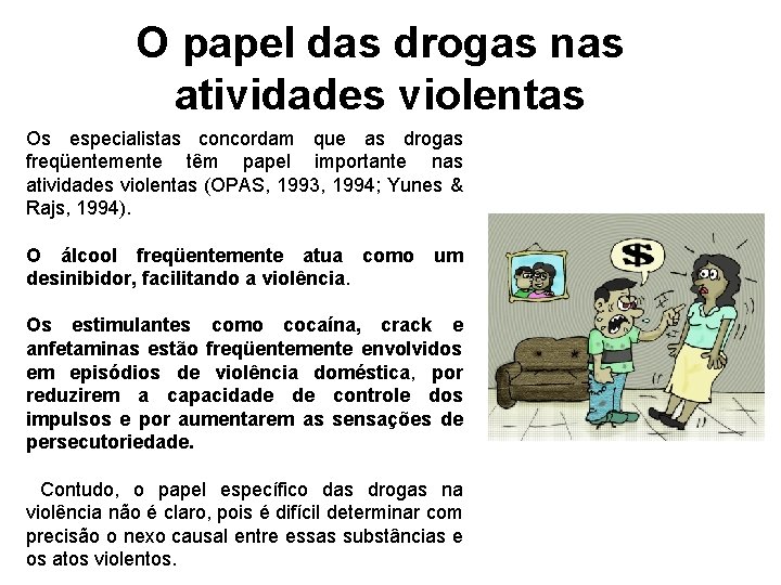 O papel das drogas nas atividades violentas Os especialistas concordam que as drogas freqüentemente