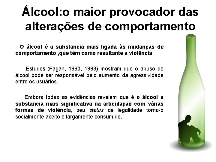 Álcool: o maior provocador das alterações de comportamento O álcool é a substância mais