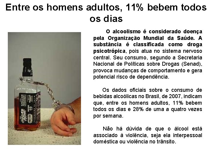 Entre os homens adultos, 11% bebem todos os dias O alcoolismo é considerado doença