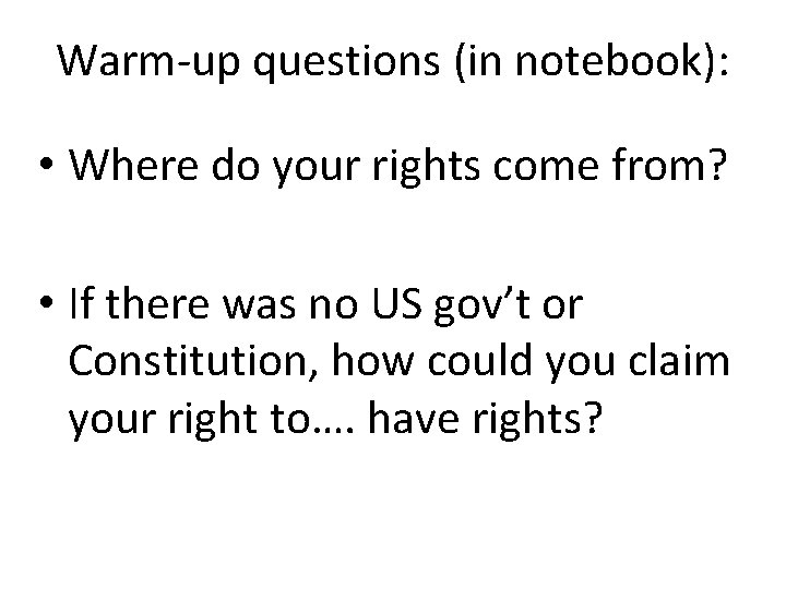 Warm-up questions (in notebook): • Where do your rights come from? • If there