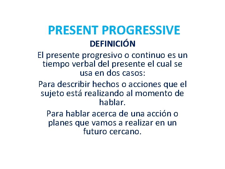 PRESENT PROGRESSIVE DEFINICIÓN El presente progresivo o continuo es un tiempo verbal del presente