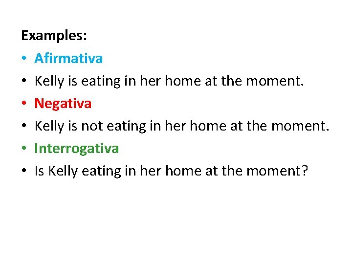 Examples: • Afirmativa • Kelly is eating in her home at the moment. •