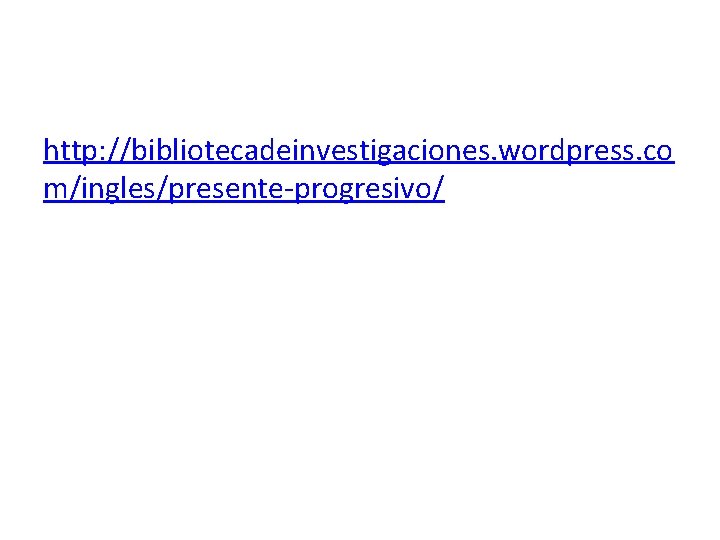 http: //bibliotecadeinvestigaciones. wordpress. co m/ingles/presente-progresivo/ 