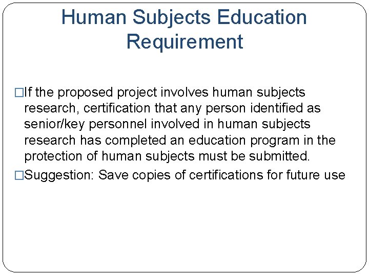 Human Subjects Education Requirement �If the proposed project involves human subjects research, certification that