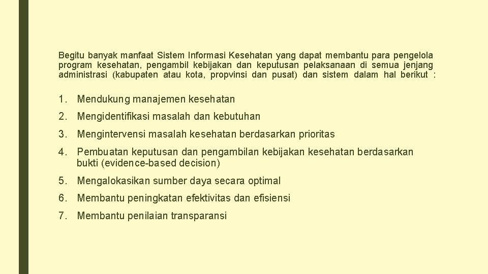 Begitu banyak manfaat Sistem Informasi Kesehatan yang dapat membantu para pengelola program kesehatan, pengambil