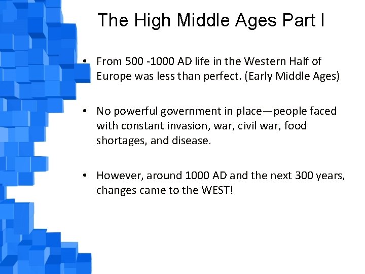 The High Middle Ages Part I • From 500 -1000 AD life in the