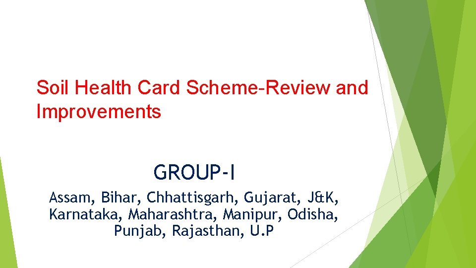 Soil Health Card Scheme-Review and Improvements GROUP-I Assam, Bihar, Chhattisgarh, Gujarat, J&K, Karnataka, Maharashtra,