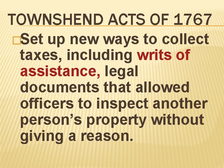 TOWNSHEND ACTS OF 1767 �Set up new ways to collect taxes, including writs of