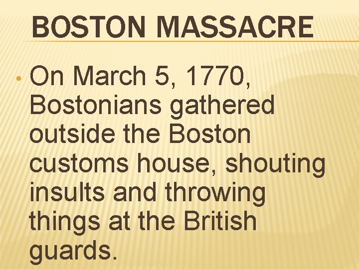 BOSTON MASSACRE • On March 5, 1770, Bostonians gathered outside the Boston customs house,