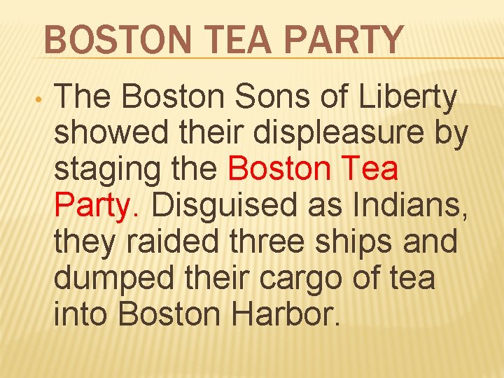 BOSTON TEA PARTY • The Boston Sons of Liberty showed their displeasure by staging
