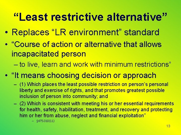 “Least restrictive alternative” • Replaces “LR environment” standard • “Course of action or alternative