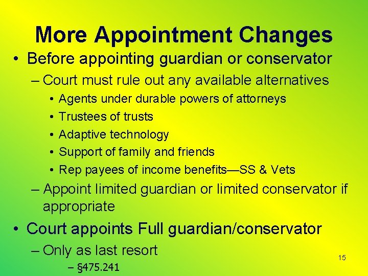 More Appointment Changes • Before appointing guardian or conservator – Court must rule out