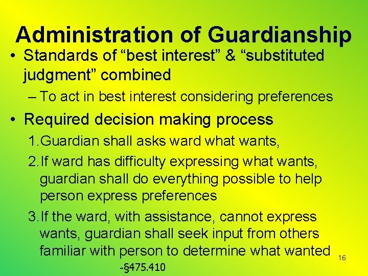 Administration of Guardianship • Standards of “best interest” & “substituted judgment” combined – To