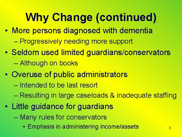 Why Change (continued) • More persons diagnosed with dementia – Progressively needing more support